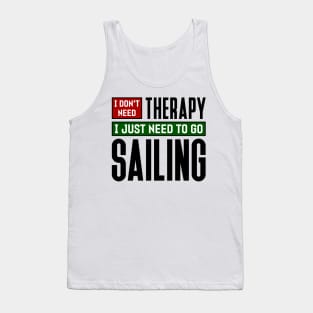 I don't need therapy, I just need to go sailing Tank Top